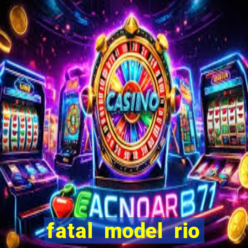 fatal model rio claro sp